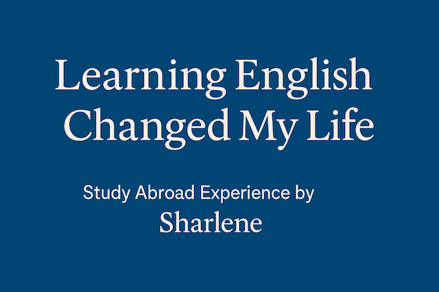 “Learning English Changed My Life” — Study Abroad Experience by Sharlene